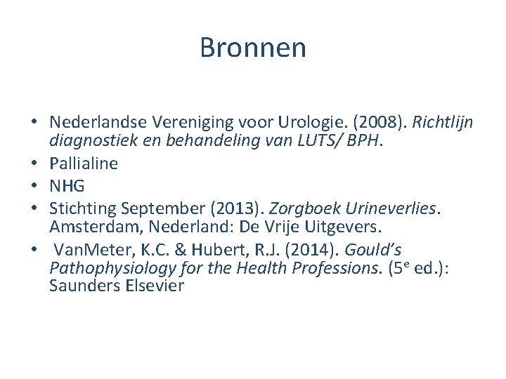 Bronnen • Nederlandse Vereniging voor Urologie. (2008). Richtlijn diagnostiek en behandeling van LUTS/ BPH.