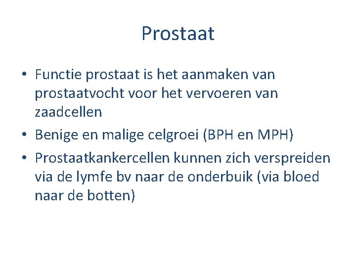 Prostaat • Functie prostaat is het aanmaken van prostaatvocht voor het vervoeren van zaadcellen