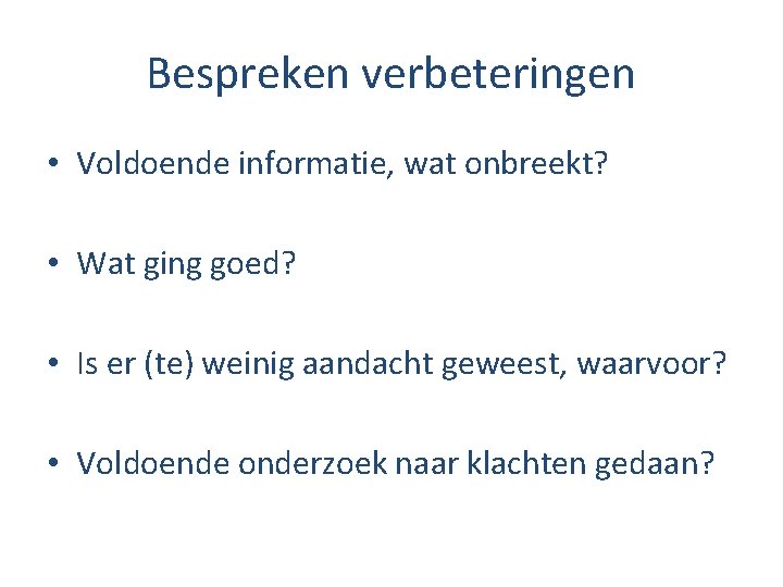 Bespreken verbeteringen • Voldoende informatie, wat onbreekt? • Wat ging goed? • Is er