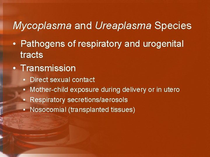 Mycoplasma and Ureaplasma Species • Pathogens of respiratory and urogenital tracts • Transmission •