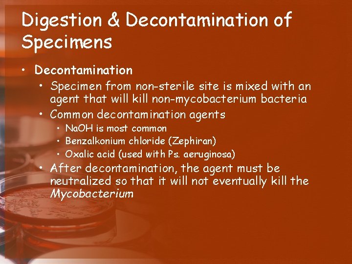 Digestion & Decontamination of Specimens • Decontamination • Specimen from non-sterile site is mixed