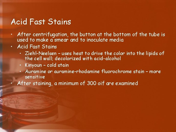 Acid Fast Stains • After centrifugation, the button at the bottom of the tube