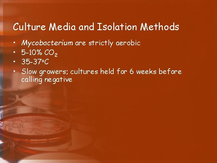 Culture Media and Isolation Methods • • Mycobacterium are strictly aerobic 5 -10% CO