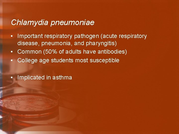 Chlamydia pneumoniae • Important respiratory pathogen (acute respiratory disease, pneumonia, and pharyngitis) • Common