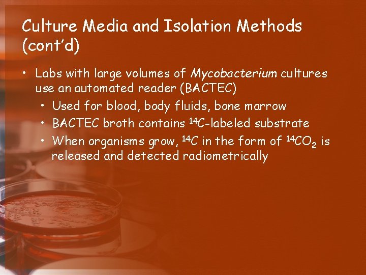 Culture Media and Isolation Methods (cont’d) • Labs with large volumes of Mycobacterium cultures