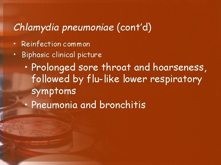 Chlamydia pneumoniae (cont’d) • Reinfection common • Biphasic clinical picture • Prolonged sore throat