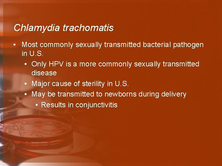 Chlamydia trachomatis • Most commonly sexually transmitted bacterial pathogen in U. S. • Only