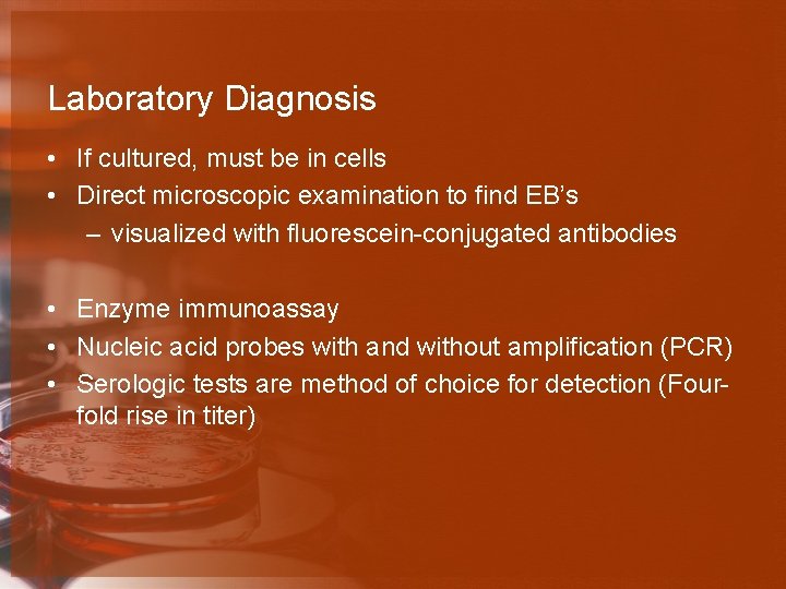 Laboratory Diagnosis • If cultured, must be in cells • Direct microscopic examination to
