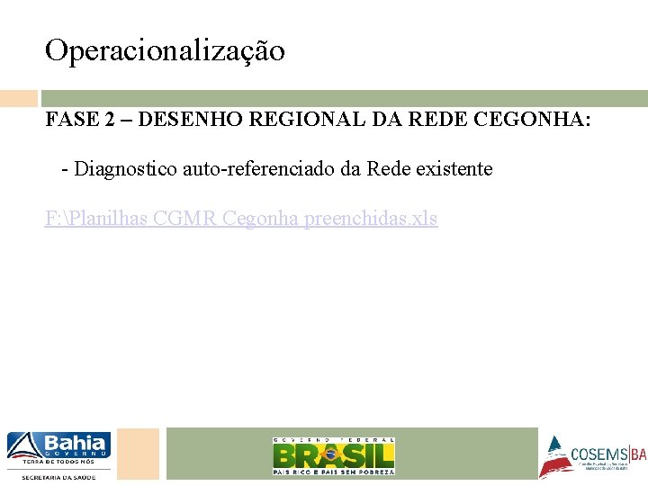 Operacionalização FASE 2 – DESENHO REGIONAL DA REDE CEGONHA: - Diagnostico auto-referenciado da Rede