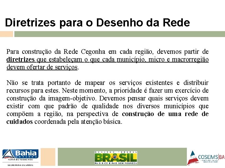 Diretrizes para o Desenho da Rede Para construção da Rede Cegonha em cada região,