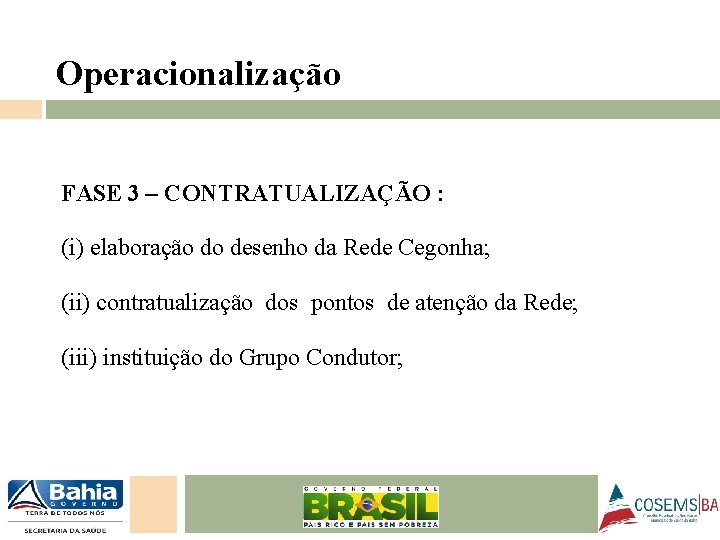 Operacionalização FASE 3 – CONTRATUALIZAÇÃO : (i) elaboração do desenho da Rede Cegonha; (ii)