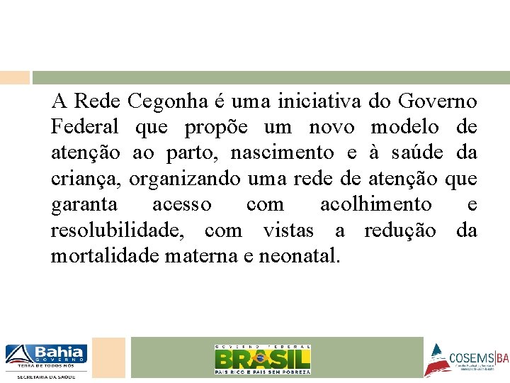 A Rede Cegonha é uma iniciativa do Governo Federal que propõe um novo modelo