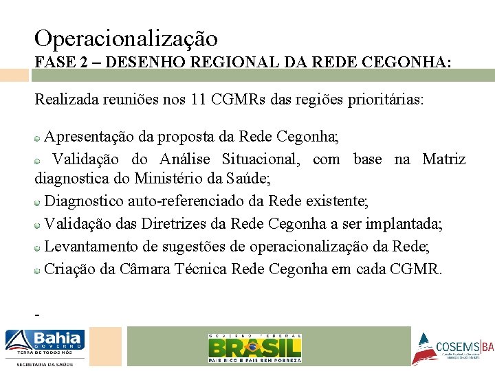 Operacionalização FASE 2 – DESENHO REGIONAL DA REDE CEGONHA: Realizada reuniões nos 11 CGMRs