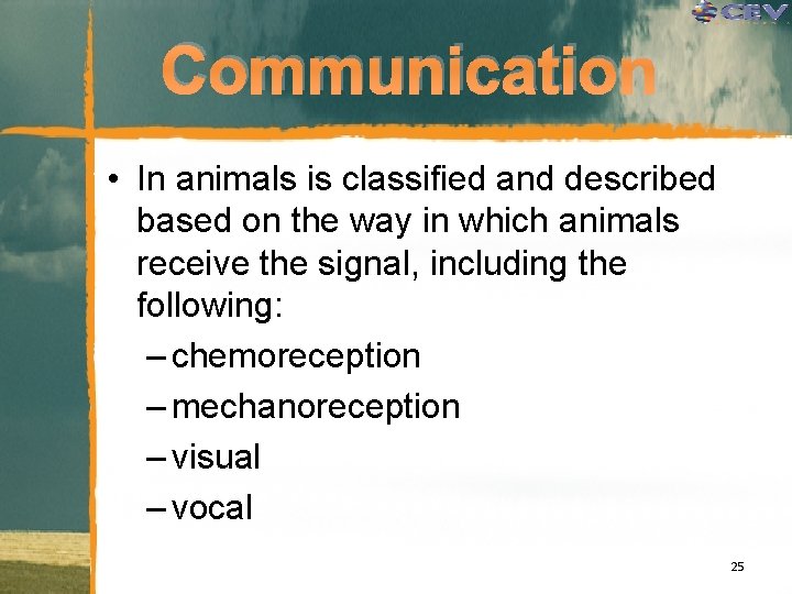 Communication • In animals is classified and described based on the way in which
