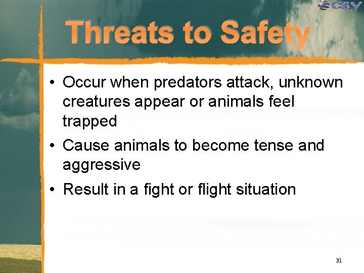 Threats to Safety • Occur when predators attack, unknown creatures appear or animals feel