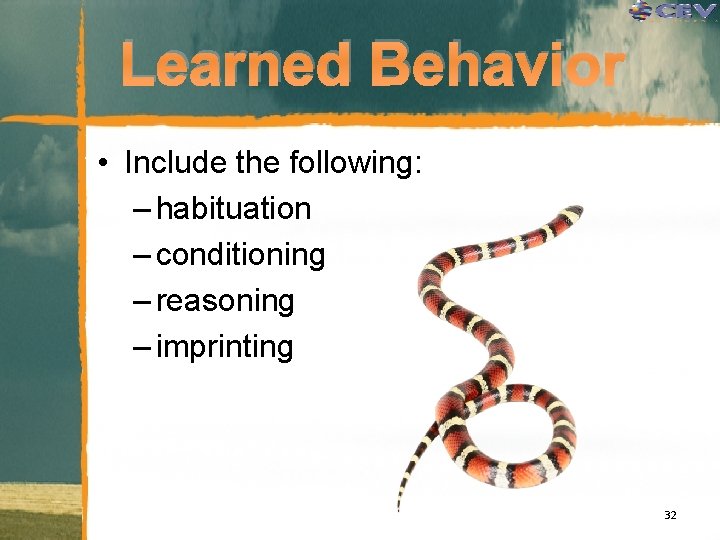 Learned Behavior • Include the following: – habituation – conditioning – reasoning – imprinting