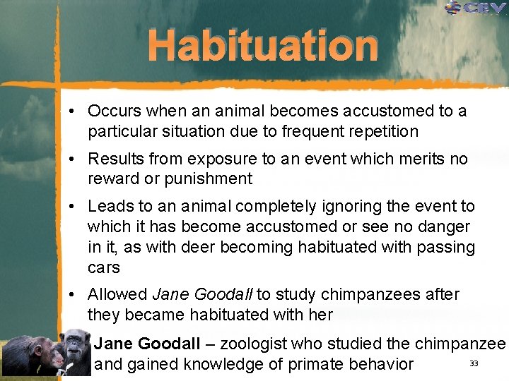 Habituation • Occurs when an animal becomes accustomed to a particular situation due to