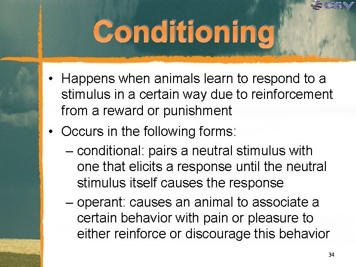 Conditioning • Happens when animals learn to respond to a stimulus in a certain