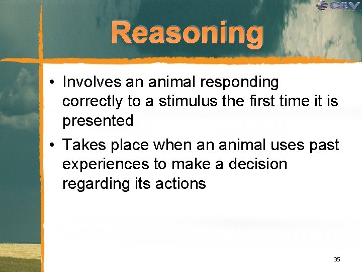 Reasoning • Involves an animal responding correctly to a stimulus the first time it