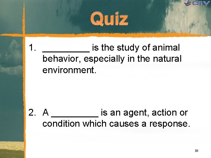 Quiz 1. _____ is the study of animal behavior, especially in the natural environment.