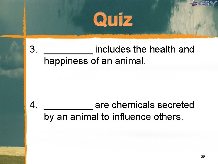 Quiz 3. _____ includes the health and happiness of an animal. 4. _____ are