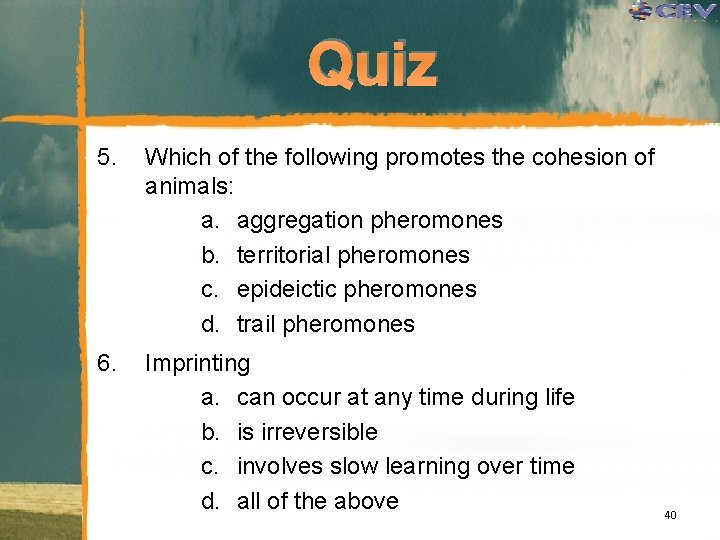 Quiz 5. Which of the following promotes the cohesion of animals: a. aggregation pheromones