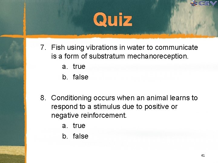 Quiz 7. Fish using vibrations in water to communicate is a form of substratum