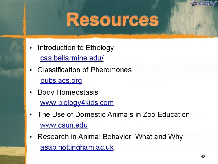 Resources • Introduction to Ethology cas. bellarmine. edu/ • Classification of Pheromones pubs. acs.