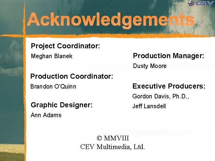 Project Coordinator: Production Manager: Meghan Blanek Dusty Moore Production Coordinator: Executive Producers: Brandon O’Quinn