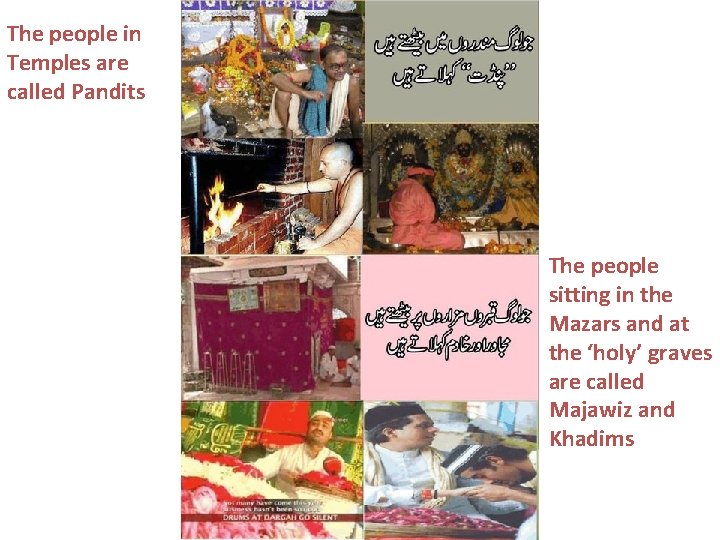 The people in Temples are called Pandits The people sitting in the Mazars and