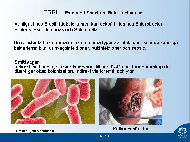 ESBL - Extended Spectrum Beta-Lactamase Vanligast hos E-coli, Klebsiella men kan också hittas hos