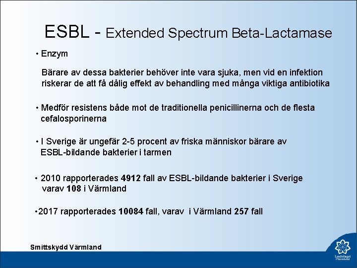 ESBL - Extended Spectrum Beta-Lactamase • Enzym Bärare av dessa bakterier behöver inte vara