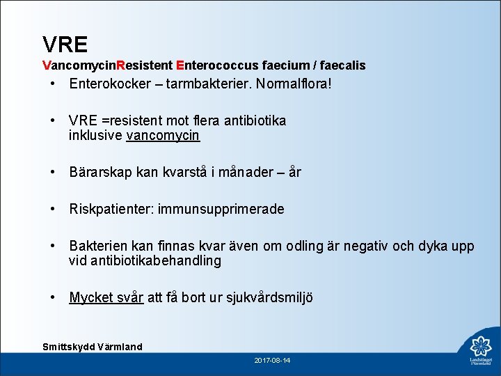 VRE Vancomycin. Resistent Enterococcus faecium / faecalis • Enterokocker – tarmbakterier. Normalflora! • VRE