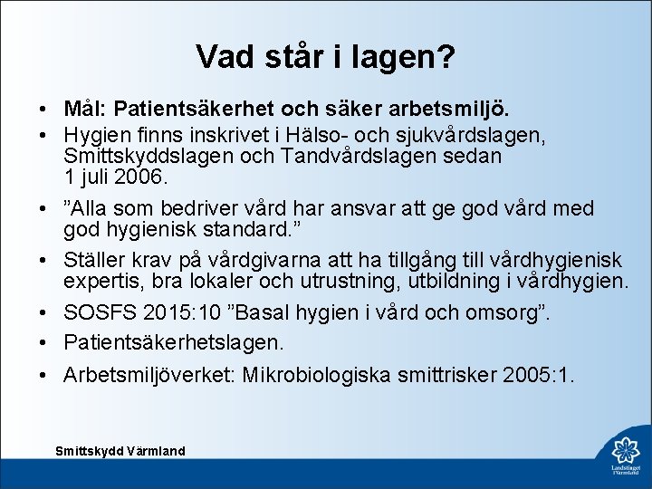 Vad står i lagen? • Mål: Patientsäkerhet och säker arbetsmiljö. • Hygien finns inskrivet