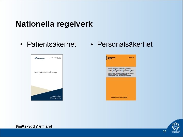 Nationella regelverk • Patientsäkerhet • Personalsäkerhet Smittskydd Värmland 28 