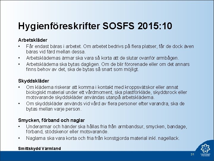 Hygienföreskrifter SOSFS 2015: 10 Arbetskläder • Får endast bäras i arbetet. Om arbetet bedrivs