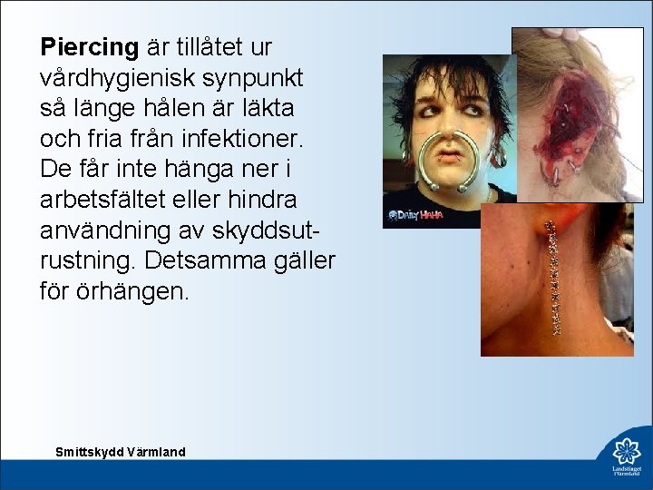 Piercing är tillåtet ur vårdhygienisk synpunkt så länge hålen är läkta och fria från