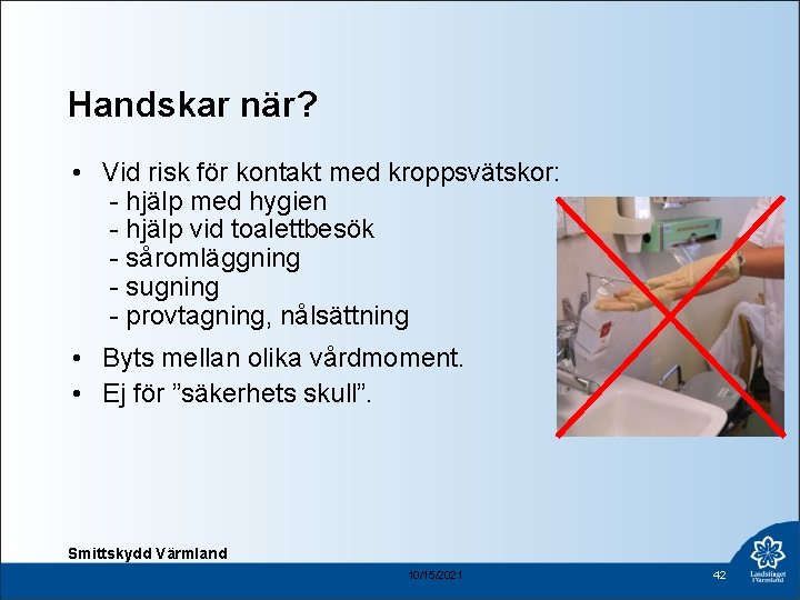 Handskar när? • Vid risk för kontakt med kroppsvätskor: - hjälp med hygien -