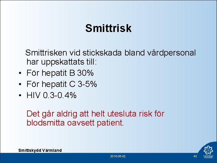 Smittrisken vid stickskada bland vårdpersonal har uppskattats till: • För hepatit B 30% •