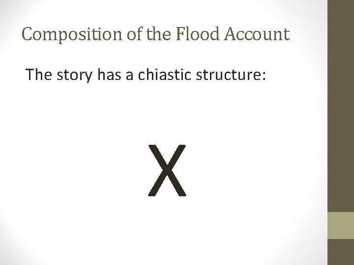 Composition of the Flood Account The story has a chiastic structure: X 