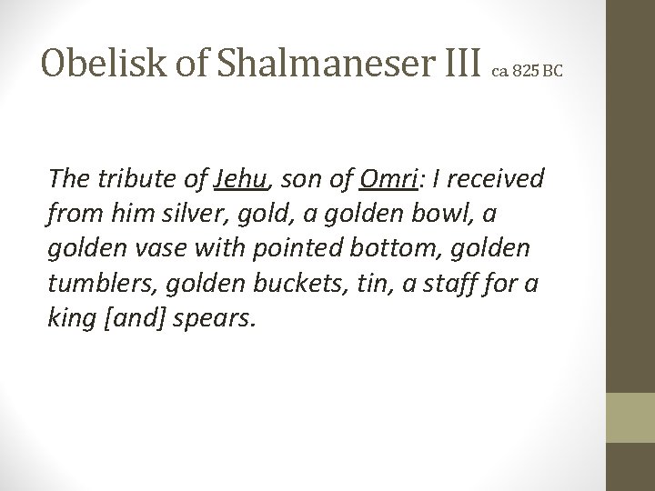 Obelisk of Shalmaneser III ca. 825 BC The tribute of Jehu, son of Omri: