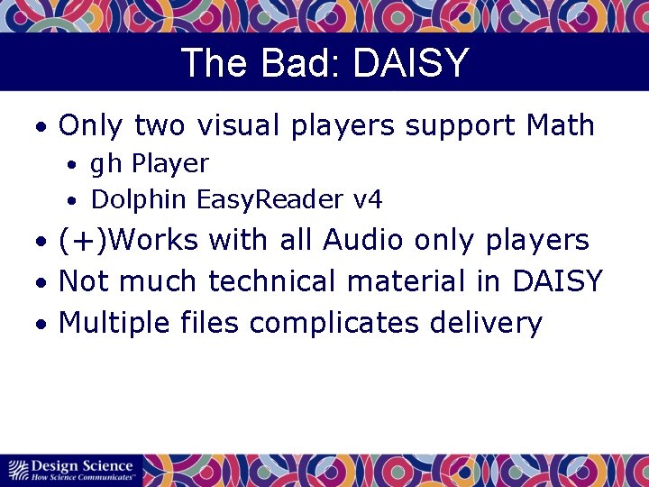 The Bad: DAISY • Only two visual players support Math • gh Player •