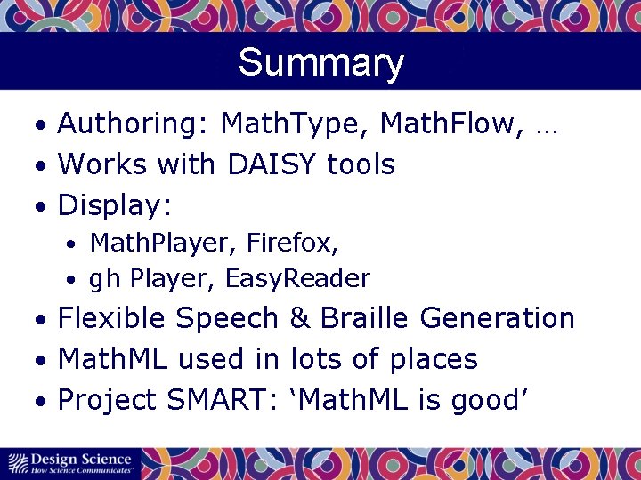 Summary • Authoring: Math. Type, Math. Flow, … • Works with DAISY tools •