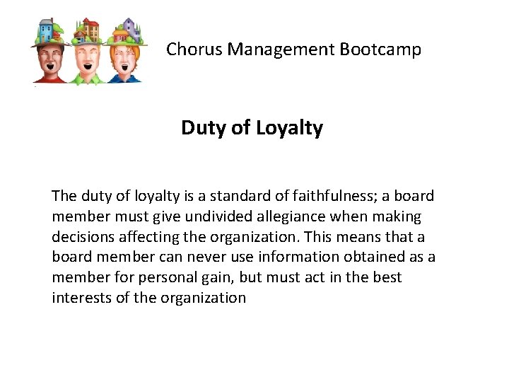 Chorus Management Bootcamp Duty of Loyalty The duty of loyalty is a standard of