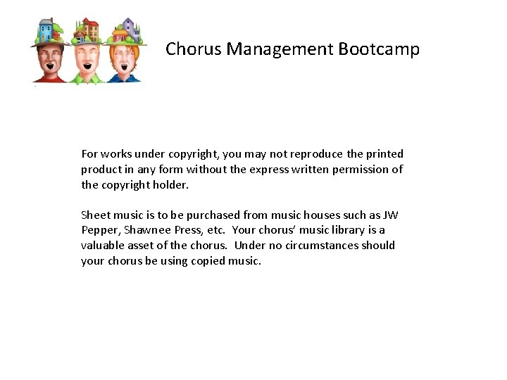 Chorus Management Bootcamp For works under copyright, you may not reproduce the printed product