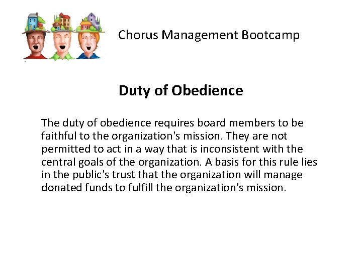 Chorus Management Bootcamp Duty of Obedience The duty of obedience requires board members to