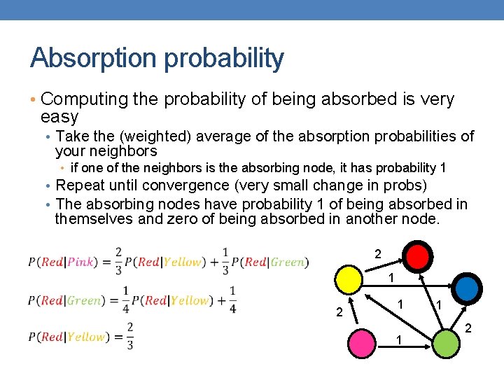 Absorption probability • Computing the probability of being absorbed is very easy • Take