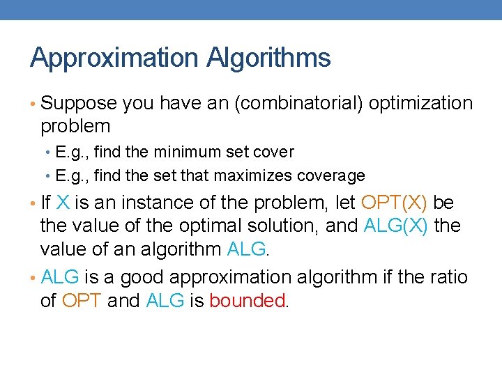 Approximation Algorithms • Suppose you have an (combinatorial) optimization problem • E. g. ,