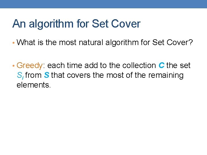 An algorithm for Set Cover • What is the most natural algorithm for Set
