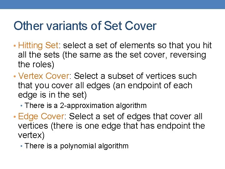 Other variants of Set Cover • Hitting Set: select a set of elements so